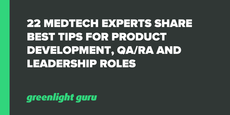 22 medtech experts share best tips for product development, qa-ra and leadership roles