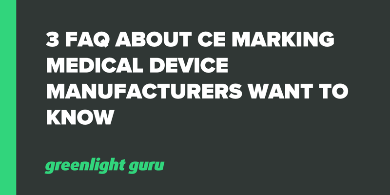 3 FAQ about CE Marking Medical Device Manufacturers Want to Know.