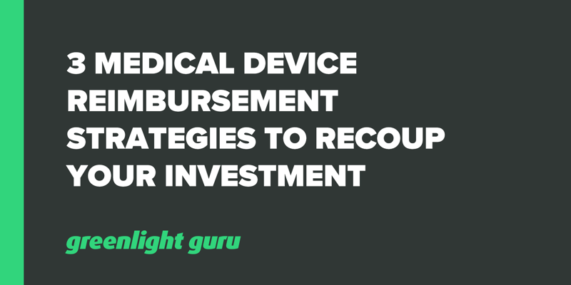 3 Medical Device Reimbursement Strategies to Recoup Your Investment