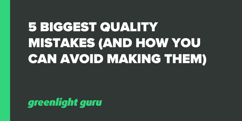 5 Biggest Quality Mistakes (And How You Can Avoid Making Them)