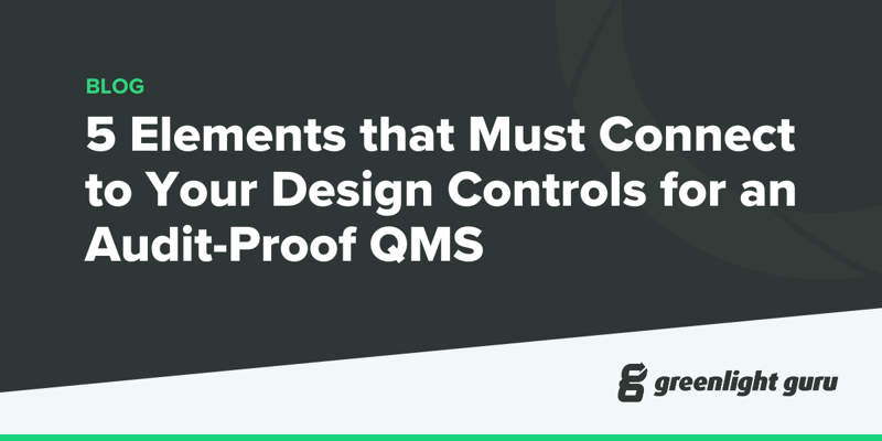 5 Elements that Must Connect to Your Design Controls for an Audit-Proof QMS