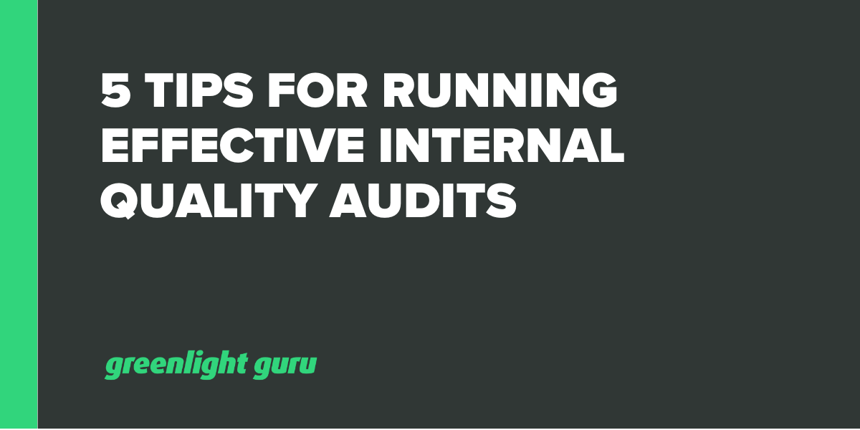 5 Tips for Running Effective Internal Quality Audits