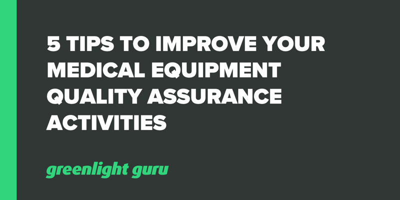 5 Tips to Improve your Medical Equipment Quality Assurance Activities