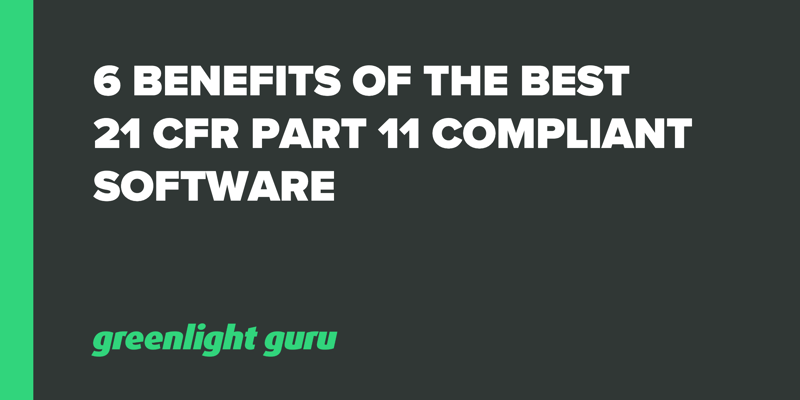 6 Benefits of the Best 21 CFR Part 11 Compliant Software