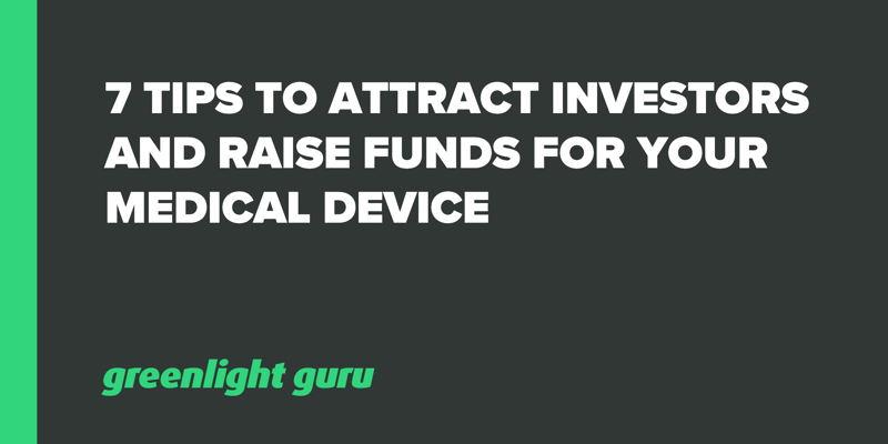 7 Tips to Attract Investors and Raise Funds for your Medical Device