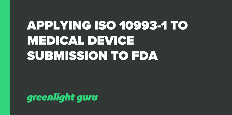 Applying ISO 10993-1 to Medical Device Submission to FDA