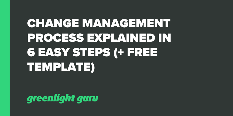 Change Management Process Explained in 6 Easy Steps (+ free template)