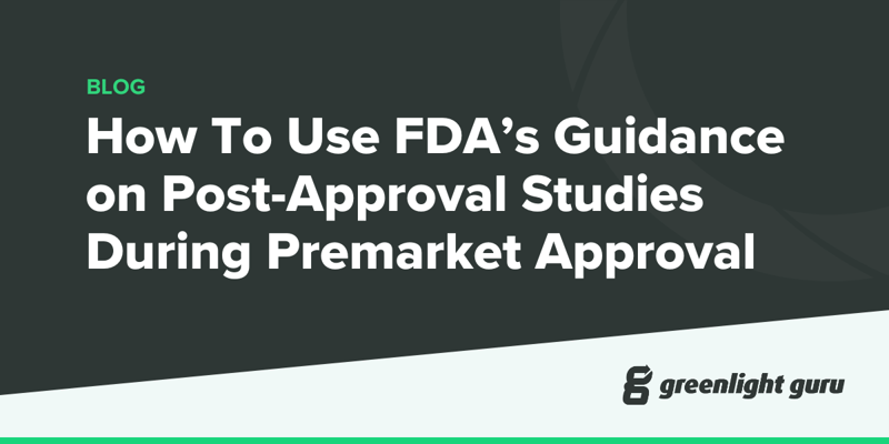 How To Use FDA’s Guidance on Post-Approval Studies During Premarket Approval (new)