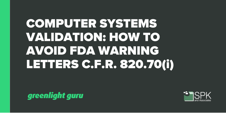 Computer Systems Validation How To Avoid FDA Warning Letters CFR 820.70(i)