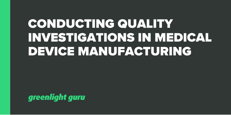 Conducting Quality Investigations in Medical Device Manufacturing