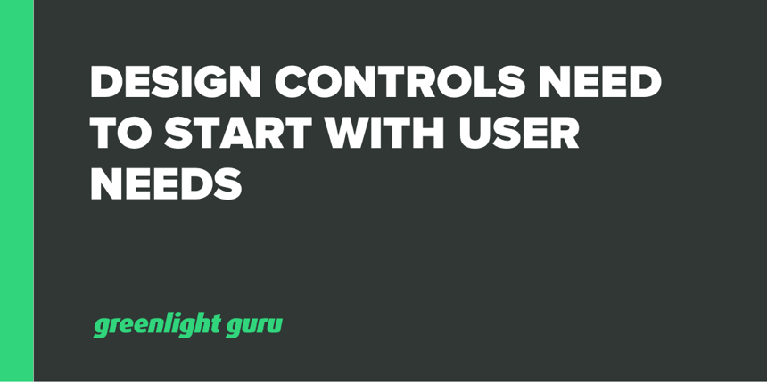 Design Controls Need to Start With User Needs