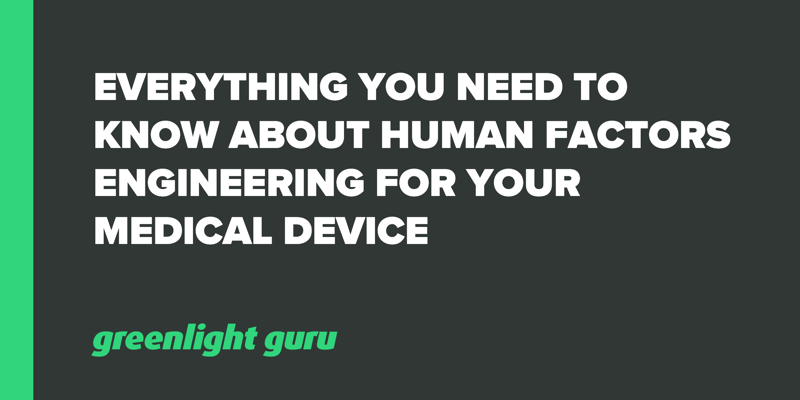 Everything You Need to Know About Human Factors Engineering for Your Medical Device