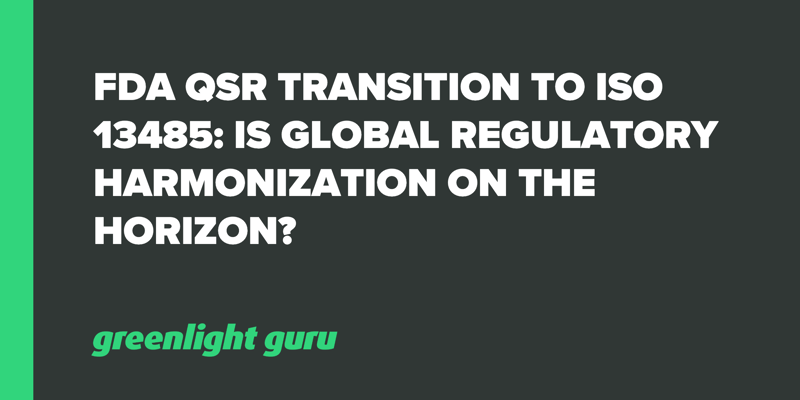 FDA QSR Transition to ISO 13485_ Is Global Regulatory Harmonization on the Horizon_