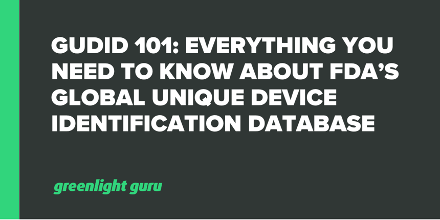 GUDID 101_Everything You Need to Know About FDA’s Global Unique Device Identification Database