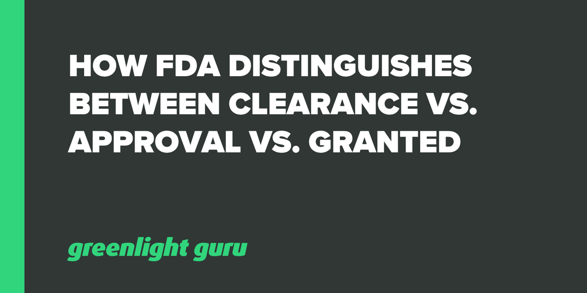 COME la FDA DISTINGUE TRA CLEARANCE VS. APPROVAL VS. GRANTED