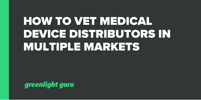 How To Vet Medical Device Distributors in Multiple Markets