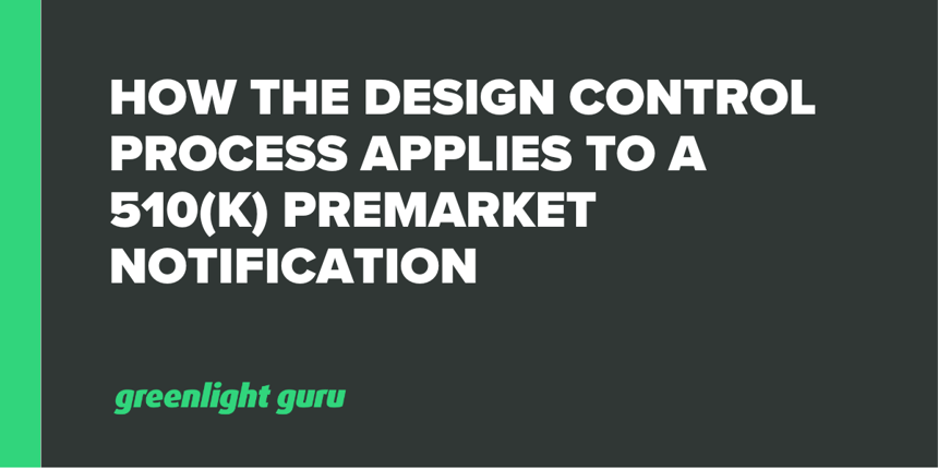 How the Design Control Process Applies to a 510(k) Premarket Notification