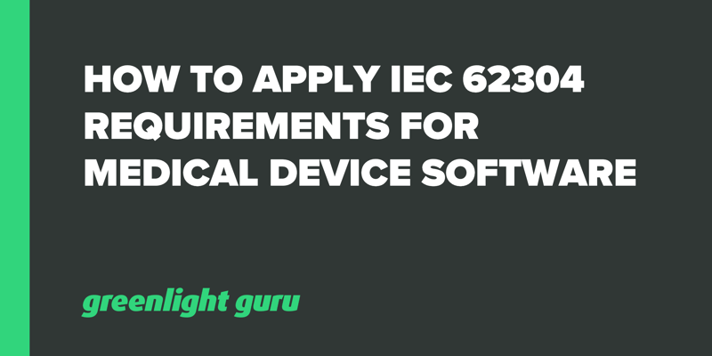 How to Apply IEC 62304 Requirements for Medical Device Software