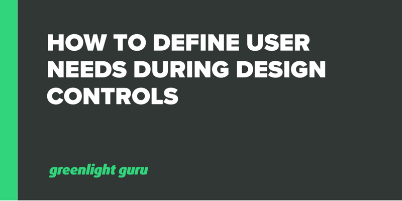 How to Define User Needs During Design Controls