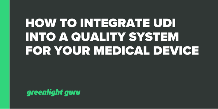 How to Integrate UDI into a Quality System for Your Medical Device-1