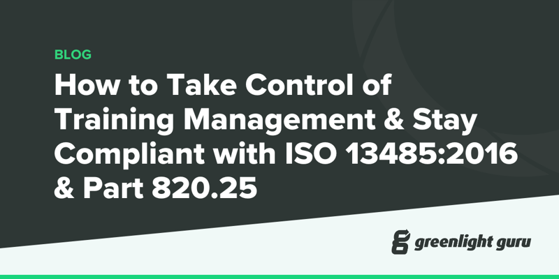 How to Take Control of Training Management and Stay Compliant with ISO 134852016 and Part 820.25