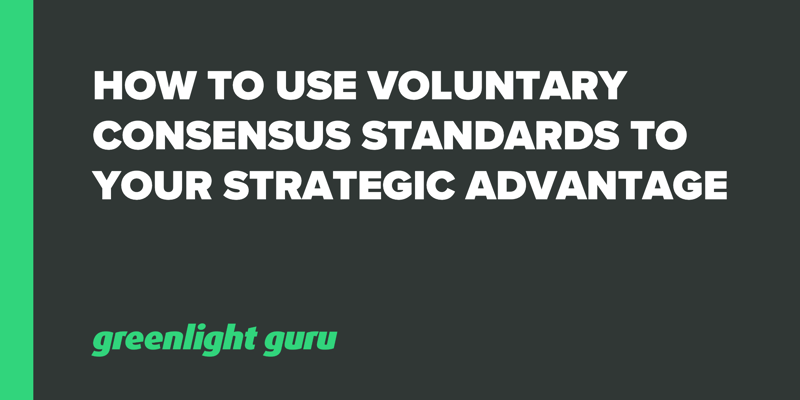 How to Use Voluntary Consensus Standards to your Strategic Advantage