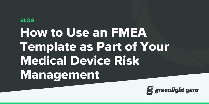 How to Use an FMEA Template as Part of Your Medical Device Risk Management