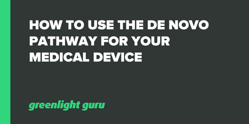 How to Use the De Novo Pathway for your Medical Device