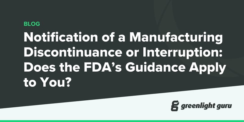 Notification of a Manufacturing Discontinuance or Interruption Does the FDA’s Guidance Apply to You