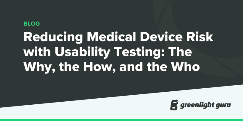 Reducing Medical Device Risk with Usability Testing The Why, the How, and the Who