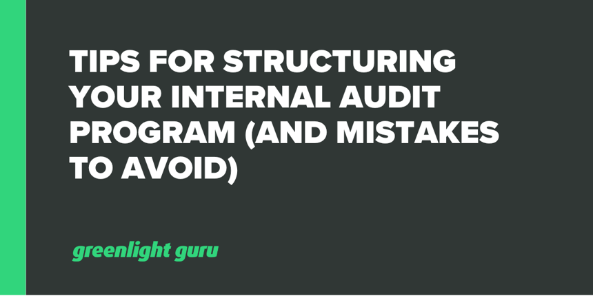 Tips for Structuring Your Internal Audit Program (and Mistakes to Avoid)