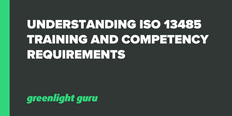 Understanding ISO 13485 Training and Competency Requirements