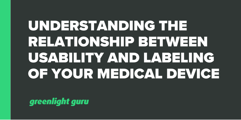 Understanding The Relationship Between Usability and Labeling of Your Medical Device