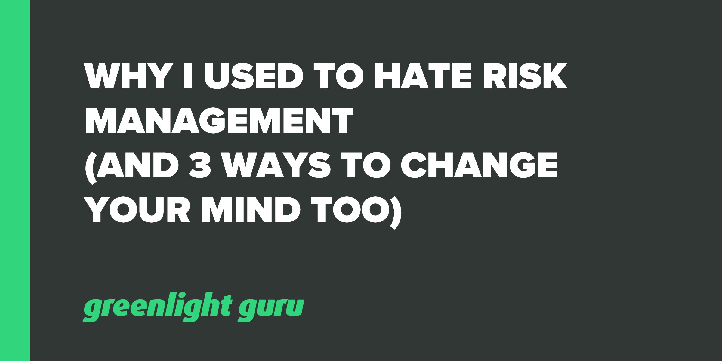 Why I Used To Hate Risk Management (3 ways for mindset shift)-1