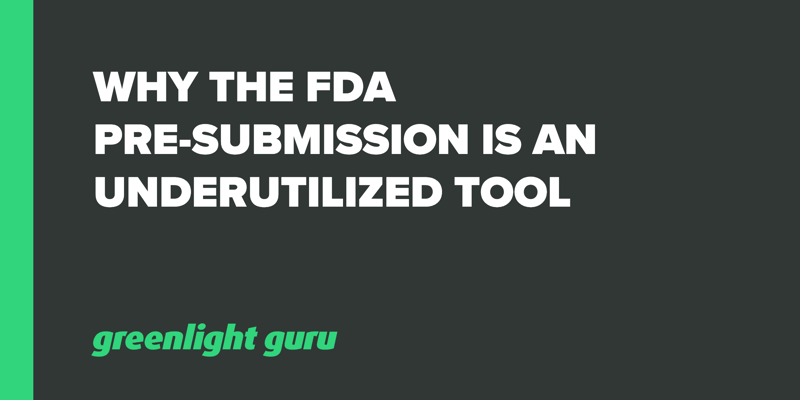 Why The FDA Pre-Submission Is An Underutilized Tool