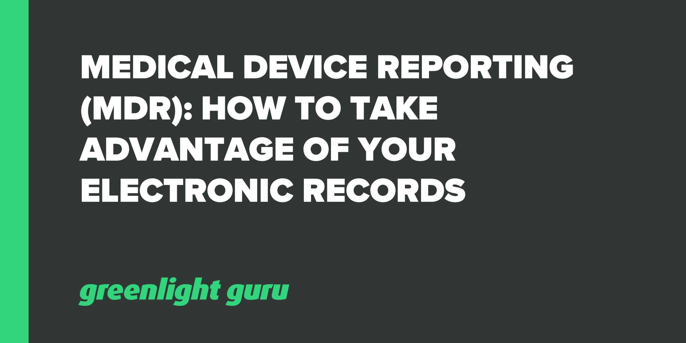 Medical Device Reporting (MDR)_ How to Take Advantage of your Electronic Records